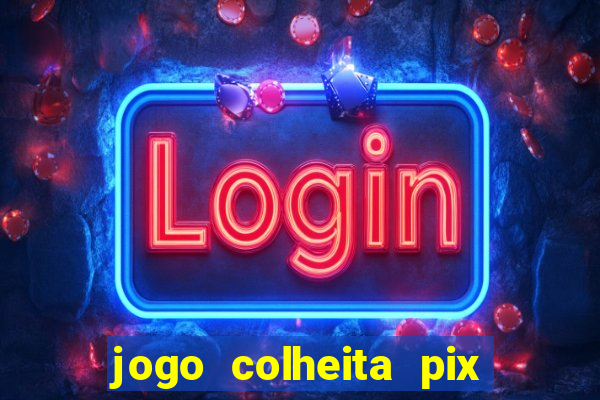 jogo colheita pix paga mesmo